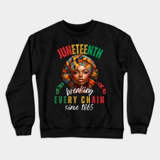 Juneteenth Breaking Every Chain Since 1865 Freedom Crewneck Sweatshirt